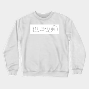 You Matter Crewneck Sweatshirt